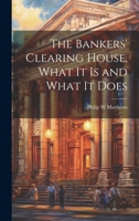The Bankers' Clearing House, What It is and What It Does 1021799335 Book Cover