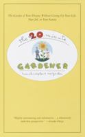 The 20-Minute Gardener: The Garden of Your Dreams Without Giving up Your Life, Your Job, or Your Sanity 0679448144 Book Cover