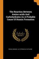 The Reaction Between Amino-Acids and Carbohydrates as a Probable Cause of Humin Formation 1346966311 Book Cover