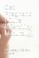 Get Pregnant (Cure Infertility Naturally) 1096111055 Book Cover