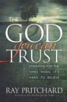 The God You Can Trust: Strength for the Times When It's Hard to Believe 0736910638 Book Cover