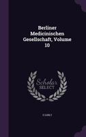 Berliner Medicinischen Gesellschaft, Volume 10 1357698046 Book Cover