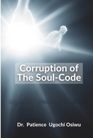 CORRUPTION OF THE SOUL CODE: Man and His Soul B0GF6CPTNL Book Cover