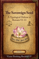 The Sovereign Seed: A Typological Defense in Romans 9:1–13 (God on Trial) B0HGKHM29V Book Cover