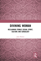 Divining Woman: Reclaiming Female Sexual Spirit, Culture and Genealogy 1032674083 Book Cover