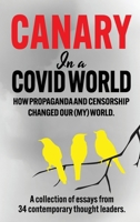 Canary In a Covid World: How Propaganda and Censorship Changed Our (My) World 1739052501 Book Cover