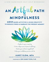 An Artful Path to Mindfulness: MBSR-Based Activities for Using Creativity to Reduce Stress and Embrace the Present Moment 1684034930 Book Cover
