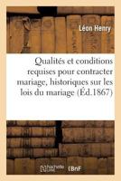 Qualita(c)S Et Conditions Requises Pour Contracter Mariage: Aperaus Historiques: Sur Les Lois Du Mariage 2019537206 Book Cover