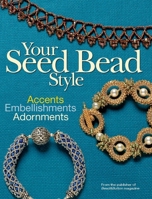 Your Seed Bead Style: Accents, Embellishments, and Adornments 0871162849 Book Cover