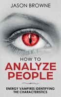 How To Analyze People: Analyzing the Energy Vampire 1916325238 Book Cover