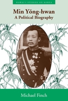 Min Yong-Hwan: A Political Biography (Hawaii Studies on Korea) 0824825209 Book Cover