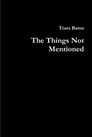 The Things Not Mentioned 1365768597 Book Cover