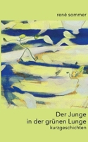 Der Junge in der grünen Lunge: kurzgeschichten 3695177330 Book Cover