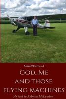 God, Me And Those Flying Machines: As Told To Becky McLendon 1975676815 Book Cover