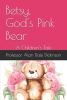 Betsy, God's Pink Bear: A Children's Tale B0FDBFVND5 Book Cover