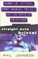 Straight Outa Bristol--Massive Attack, Portishead, Tricky and the Roots of Trip-Hop 0340674814 Book Cover