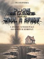 CALMING THE DARKNESS WITHIN YOUR SOUL AND SPIRIT: A JOURNEY TO INNER PEACE AND SPIRITUAL RESILIENCE 1291973621 Book Cover