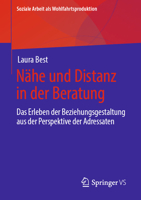 Nähe und Distanz in der Beratung: Das Erleben der Beziehungsgestaltung aus der Perspektive der Adressaten (Soziale Arbeit als Wohlfahrtsproduktion) (German Edition) 3658291680 Book Cover