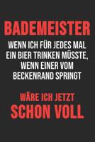 Bademeister Wenn Ich f�r Jedes Mal Ein Bier Trinken M�sste, Wenn Einer Vom Beckenrand Springt W�re Ich Jetzt Schon Voll: 6' x 9' Kariertes Karo Notizbuch f�r Bademeister, Schwimmlehrer & Freibad Liebh 1079223975 Book Cover