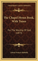 The Chapel Hymn Book: With Tunes, for the Worship of God 3337286798 Book Cover