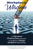 Workplace Wisdom: An Uncommon Common Sense Approach To Creating Amazing Workplace Relationships 132982797X Book Cover