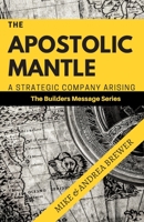 The Apostolic Mantle: A Strategic Company Arising (The Builders Series) 0578208687 Book Cover