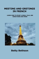 Meeting and Gretings in French: Learn How to Start a Small Talk, Ask Directions and More 1806250705 Book Cover