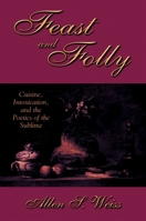 Feast and Folly: Cuisine, Intoxication, and the Poetics of the Sublime 0791455181 Book Cover