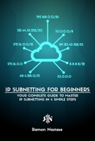 IPv4 Subnetting for Beginners: Your Complete Guide to Master IP Subnetting in 4 Simple Steps B09WYZMHV2 Book Cover