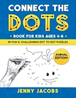 Connect The Dots for Kids Ages 4-8: Animal Edition: 101 Fun and Challenging Animal Dot to Dot Activities for Children and Toddlers Ages 4-6 6-8 B08P3PCBVF Book Cover