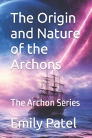 The Origin and Nature of the Archons: The Archon Series B0C9SF6C36 Book Cover