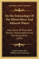 On The Entomology Of The Illinois River And Adjacent Waters: Description Of Three New Parasitic Hymenoptera From The Illinois River 1120663830 Book Cover