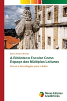 A Biblioteca Escolar Como Espaço das Múltiplas Leituras: Livros e tecnologias para o leitor 6202806753 Book Cover