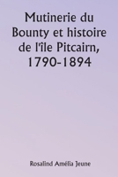 Mutinerie du Bounty et histoire de l'île Pitcairn, 1790-1894 (French Edition) 9359941700 Book Cover