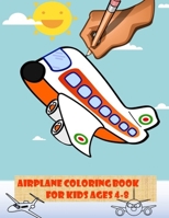 Airplane Coloring Book For Kids Ages 4-8: Coloring & Activity Book for Kids - Draw, Sketch, Complete and Color Unique Airplanes - Fun & Awesome Coloring Pages for hours of entertainment - 8,5 x 11 siz B0851M11KK Book Cover