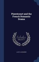 Pixerecourt and the French Romantic Drama 1340090368 Book Cover