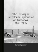 The History of Petroleum Exploration on Barbados, 1865-1985 1036412687 Book Cover