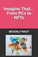 Imagine That... From PCs to NFTs B0BVSX6Q3M Book Cover