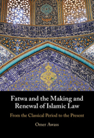 Fatwa and the Making and Renewal of Islamic Law: From the Classical Period to the Present 1009260871 Book Cover