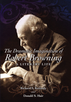 The Dramatic Imagination of Robert Browning: A Literary Life 0826216919 Book Cover