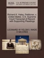 Richard K. Haley, Petitioner, v. United States. U.S. Supreme Court Transcript of Record with Supporting Pleadings 1270705415 Book Cover