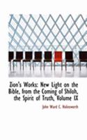 Zion's Works: New Light on the Bible, from the Coming of Shiloh, the Spirit of Truth; Volume IX 0353944289 Book Cover