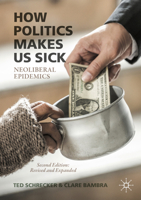 How Politics Makes Us Sick: Neoliberal Epidemics 1349961264 Book Cover