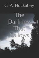 The Darkness That Follows 1795017473 Book Cover