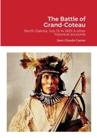 The Battle of Grand-Coteau (North Dakota, July 13-14 1851) & other historical accounts. 1794899235 Book Cover