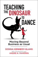 Teaching the Dinosaur to Dance: Moving Beyond Business as Usual 1988344344 Book Cover