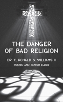 The Danger of Bad Religion 097293331X Book Cover