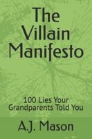The Villain Manifesto: 100 Lies Your Grandparents Told You B0G3HWC5FW Book Cover