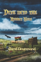 Dive Into the Rabbit Hole: You Think You've Seen Wild, Wait 'Till You See What's Down Here B09TMT4BGZ Book Cover