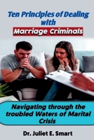 Ten Principles of Dealing with Marriage Criminals: Navigating through the troubled waters of marital crisis, marriage therapy, marriage self help book B0CVNR2B36 Book Cover